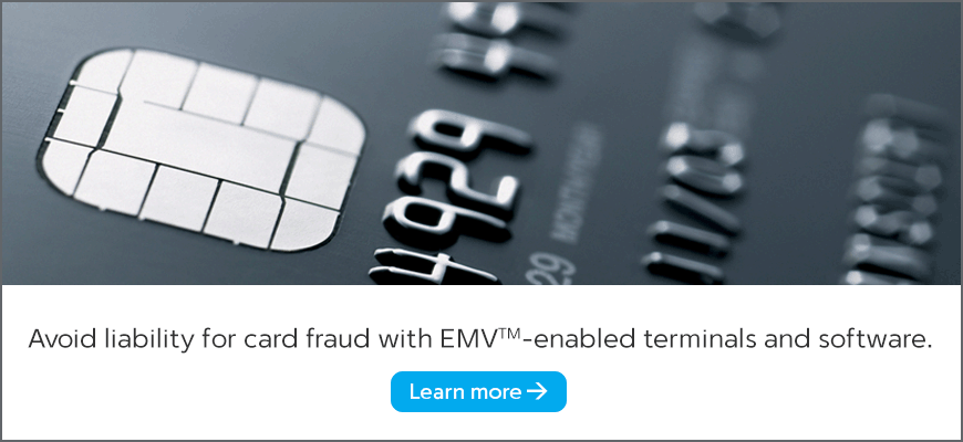 Avoid liability for card fraud with EMV™-enabled terminals and software